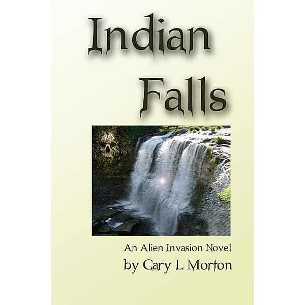 Indian Falls (An Alien Invasion Novel), Gary L Morton