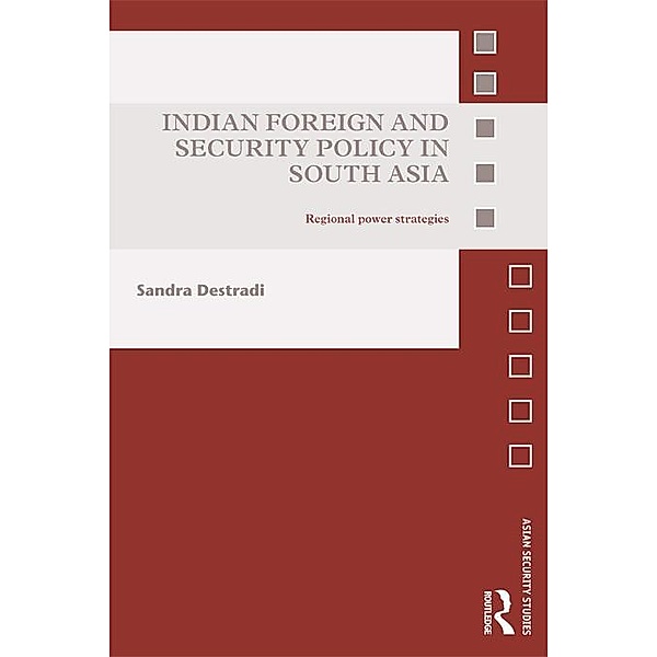 Indian Foreign and Security Policy in South Asia, Sandra Destradi