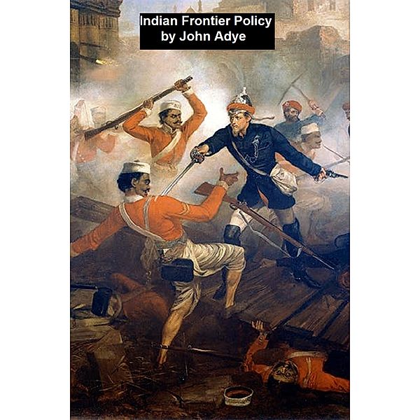 Indian Frontier Policy, John Adye