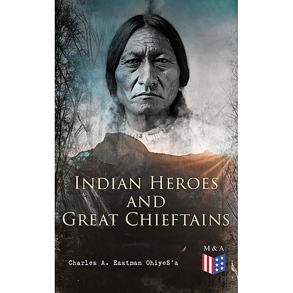 Indian Heroes and Great Chieftains, Charles A. Eastman OhiyeS'a