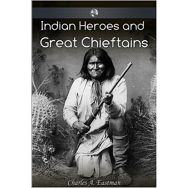 Indian Heroes and Great Chieftans / Andrews UK, Charles Alexander Eastman
