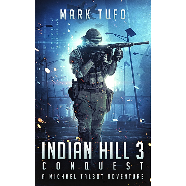 Indian Hill: Indian Hill 3: Conquest ~ A Michael Talbot Adventure, Mark Tufo