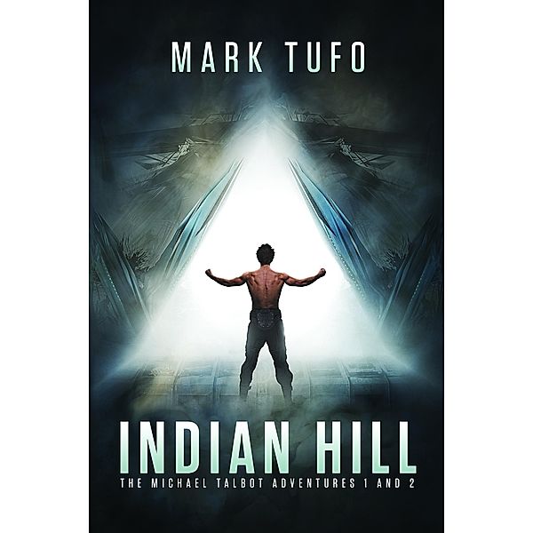 Indian Hill: The Michael Talbot Adventures 1 and 2 / Permuted, Mark Tufo