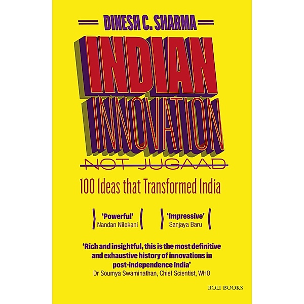 Indian Innovation, Not Jugaad - 100 Ideas that Transformed India, Dinesh C. Sharma