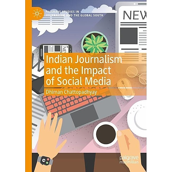 Indian Journalism and the Impact of Social Media, Dhiman Chattopadhyay