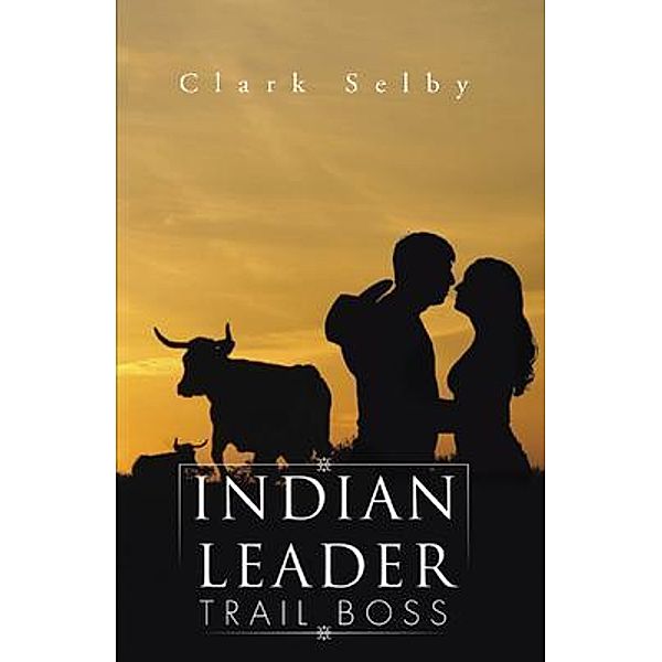 Indian Leader Trail Boss / Author Reputation Press, LLC, Clark Selby