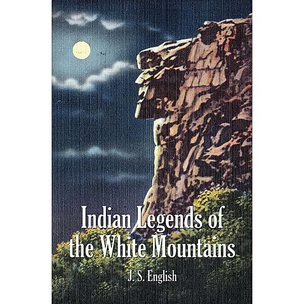 Indian Legends of the White Mountains, J. S. English