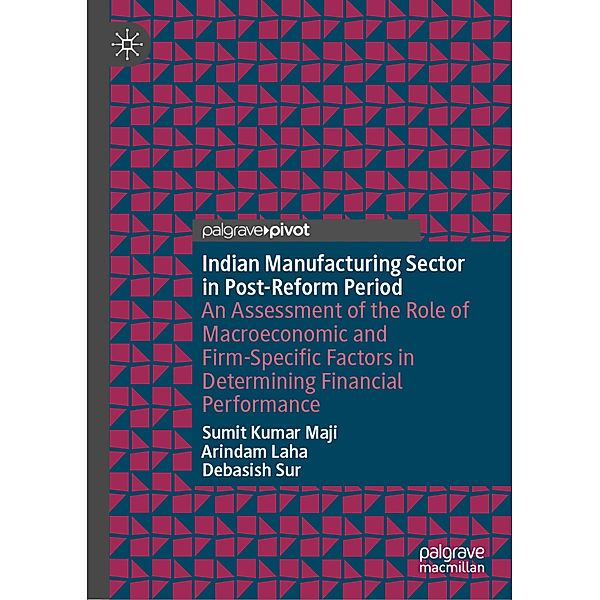 Indian Manufacturing Sector in Post-Reform Period, Sumit Kumar Maji, Arindam Laha, Debasish Sur