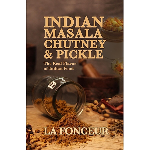 Indian Masala Chutney & Pickle : The Real Flavor of Indian Food, La Fonceur