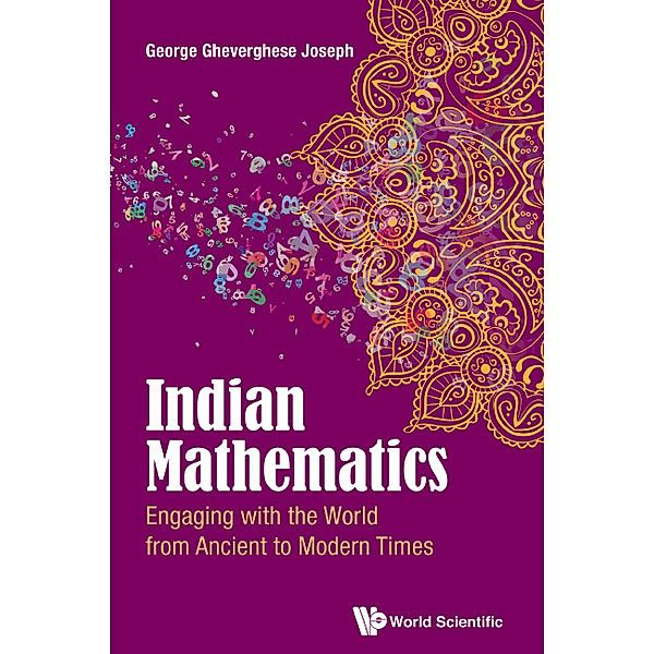 Indian Mathematics: Engaging With The World From Ancient To Modern Times, George Gheverghese Joseph