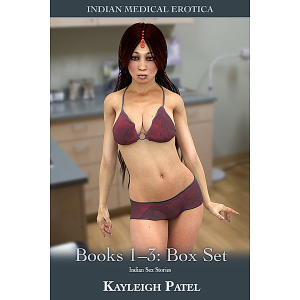 Indian Medical Erotica Books 1-3: Box Set: Indian Sex Stories, Kayleigh Patel