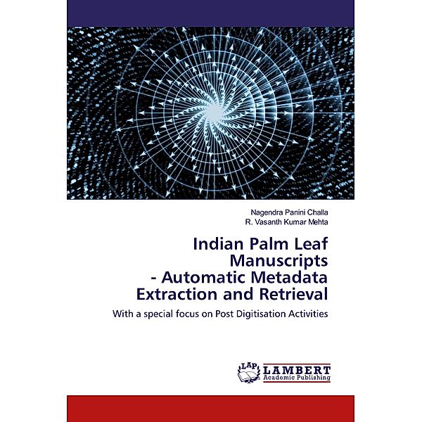 Indian Palm Leaf Manuscripts - Automatic Metadata Extraction and Retrieval, Nagendra Panini Challa, R. Vasanth Kumar Mehta