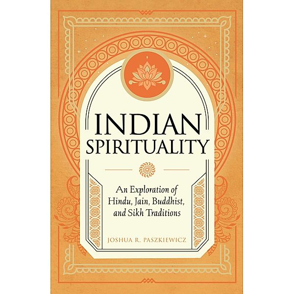 Indian Spirituality / Mystic Traditions, Joshua R. Paszkiewicz