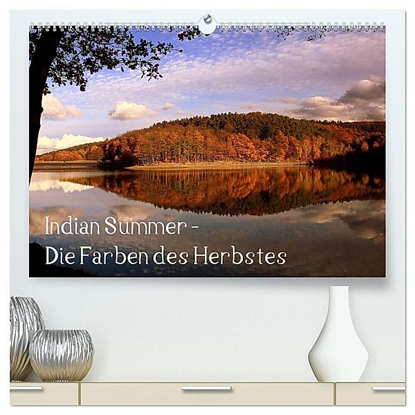 Indian Summer - Die Farben des Herbstes (hochwertiger Premium Wandkalender 2024 DIN A2 quer), Kunstdruck in Hochglanz, Arno Klatt