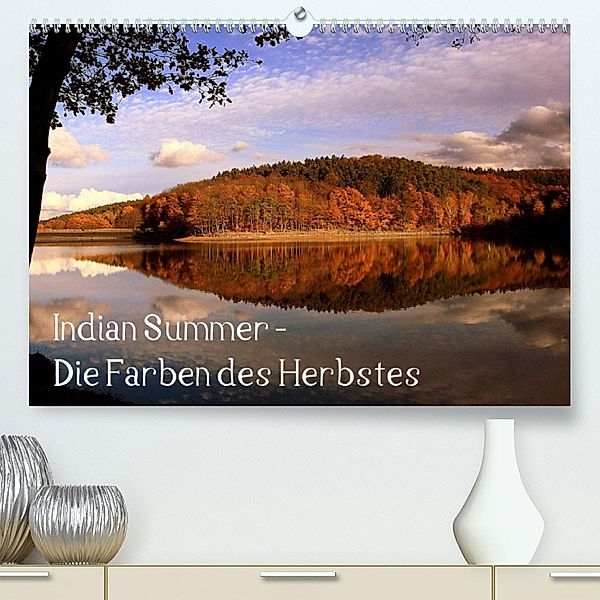 Indian Summer - Die Farben des Herbstes (Premium, hochwertiger DIN A2 Wandkalender 2023, Kunstdruck in Hochglanz), Arno Klatt