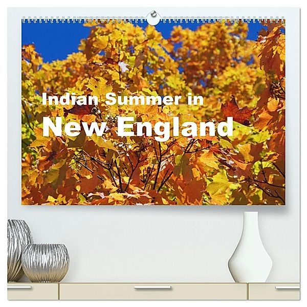 Indian Summer in New England (hochwertiger Premium Wandkalender 2024 DIN A2 quer), Kunstdruck in Hochglanz, Bettina Blaß