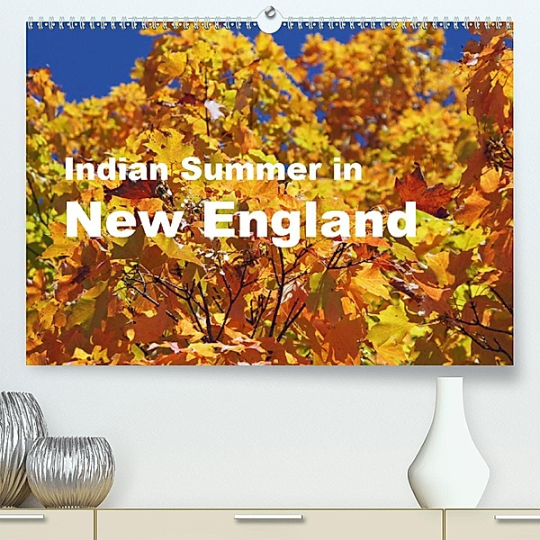 Indian Summer in New England (Premium, hochwertiger DIN A2 Wandkalender 2020, Kunstdruck in Hochglanz), Bettina Blaß