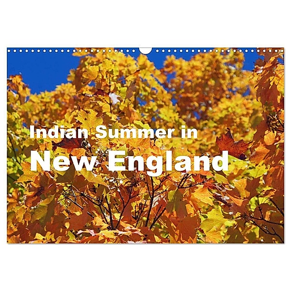 Indian Summer in New England (Wandkalender 2024 DIN A3 quer), CALVENDO Monatskalender, Bettina Blaß
