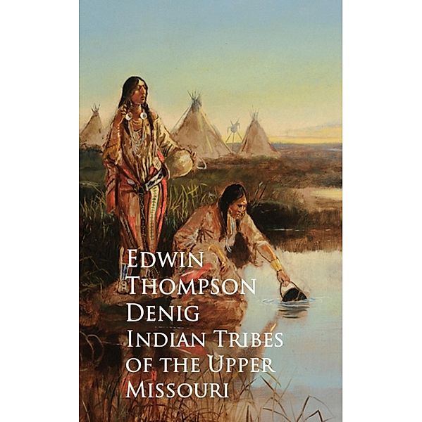 Indian Tribes of the Upper Missouri, Edwin Thompson Denig