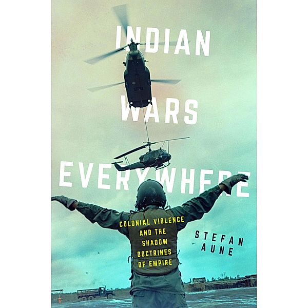 Indian Wars Everywhere / American Crossroads Bd.71, Stefan Aune