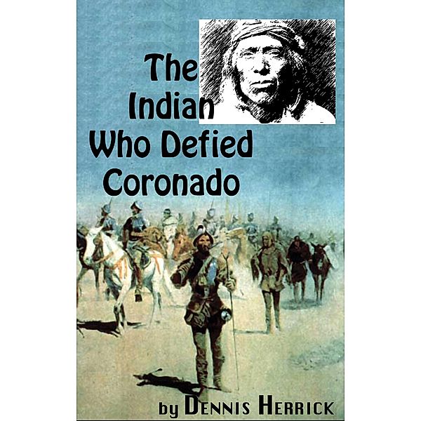 Indian Who Defied Coronado / Dennis Herrick, Dennis Herrick