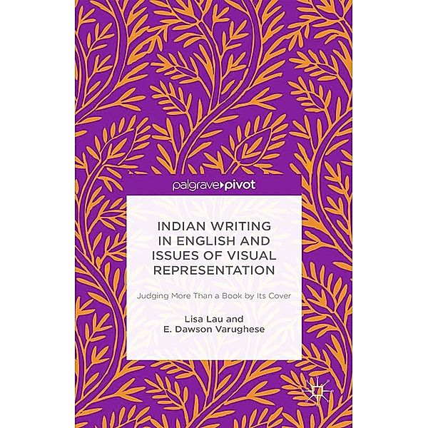 Indian Writing in English and Issues of Visual Representation, Lisa Lau, E. Dawson Varughese, E. Dawson Varughese