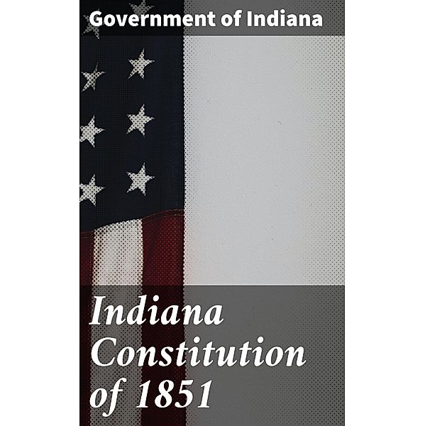 Indiana Constitution of 1851, Government of Indiana