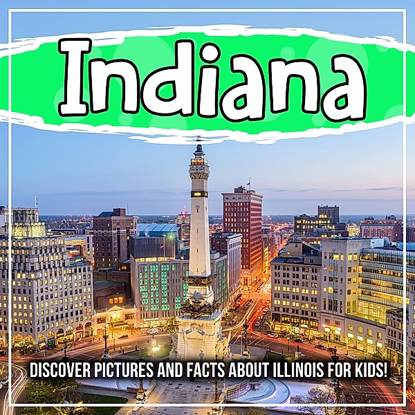 Indiana: Discover Pictures and Facts About Indiana For Kids! / Bold Kids, Bold Kids