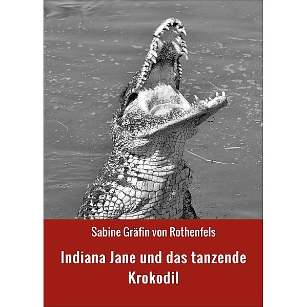 Indiana Jane und das tanzende Krokodil, Sabine Gräfin von Rothenfels