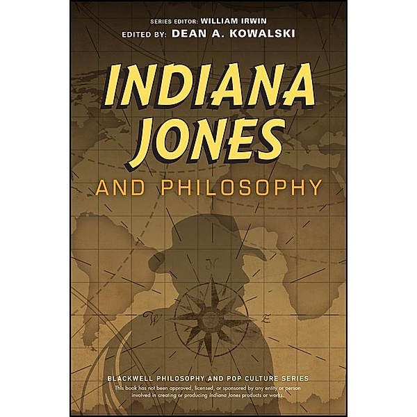 Indiana Jones and Philosophy / The Blackwell Philosophy and Pop Culture Series