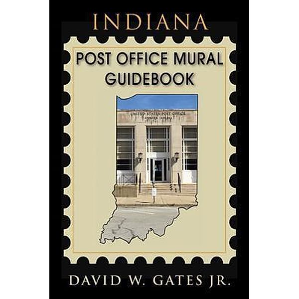 Indiana Post Office Mural Guidebook / Post Office Fans, David Gates Jr.