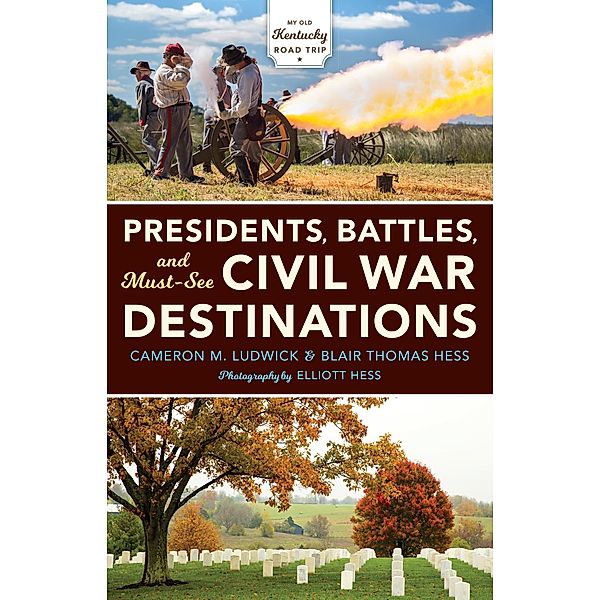 Indiana University Press: Presidents, Battles, and Must-See Civil War Destinations, Blair Thomas Hess, Cameron M. Ludwick