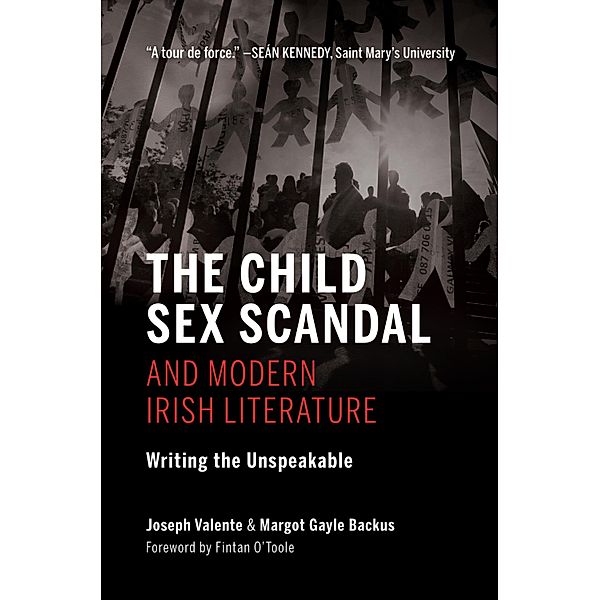 Indiana University Press: The Child Sex Scandal and Modern Irish Literature, Margot Gayle Backus, Joseph Valente