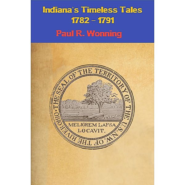 Indiana's Timeless Tales - 1782 - 1791 (Indiana History Time Line, #2) / Indiana History Time Line, Paul R. Wonning