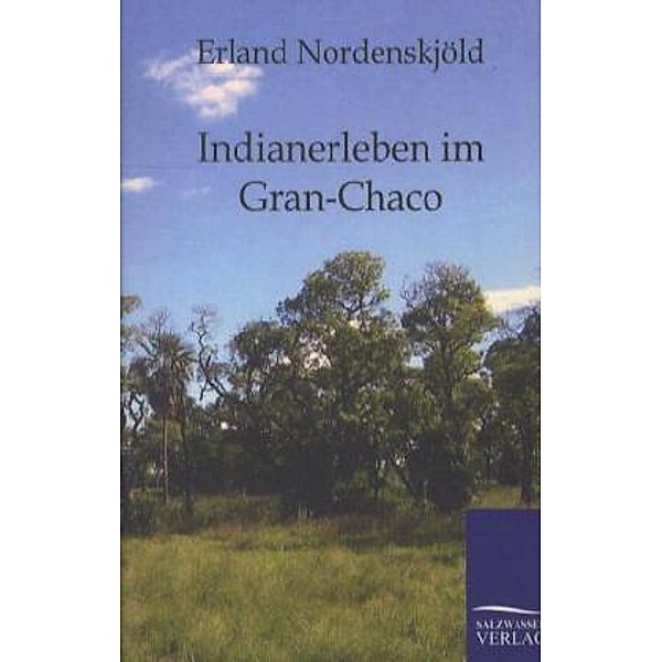 Indianerleben im Gran-Chaco, Erland Nordenskjöld