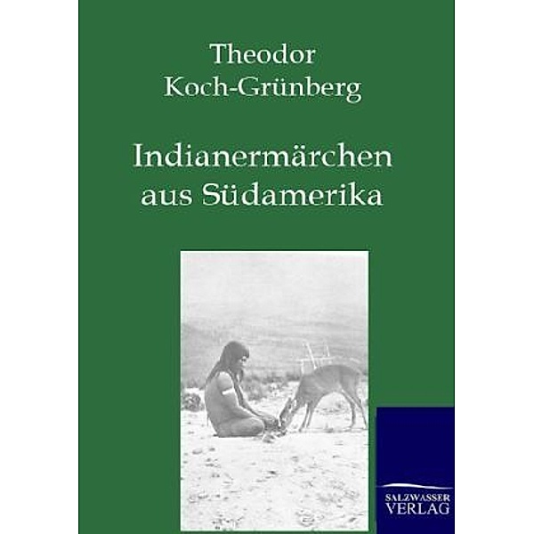 Indianermärchen aus Südamerika, Theodor Koch-Grünberg