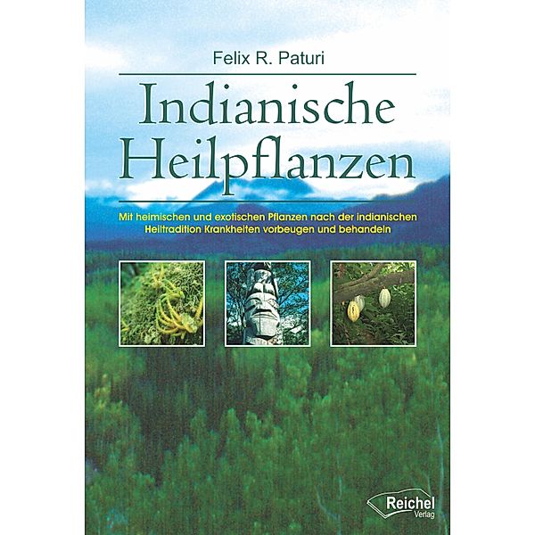 Indianische Heilpflanzen, Felix R. Paturi