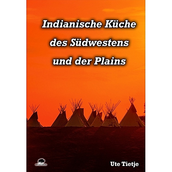 Indianische Küche des Südwestens und der Plains, Ute Tietje