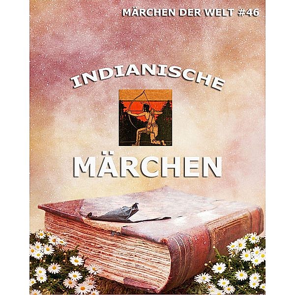 Indianische Märchen, Verschiedene Autoren