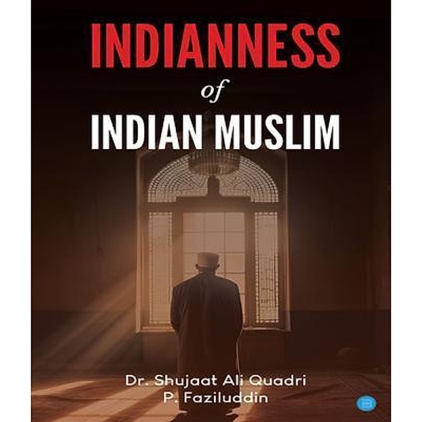 Indianness of Indian Muslim, Shujaat Ali Quadri, P. Faziluddin