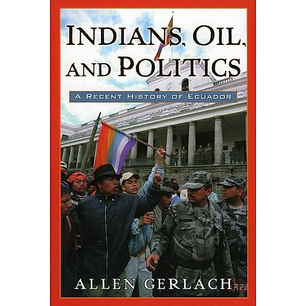 Indians, Oil, and Politics / Latin American Silhouettes, Allen Gerlach