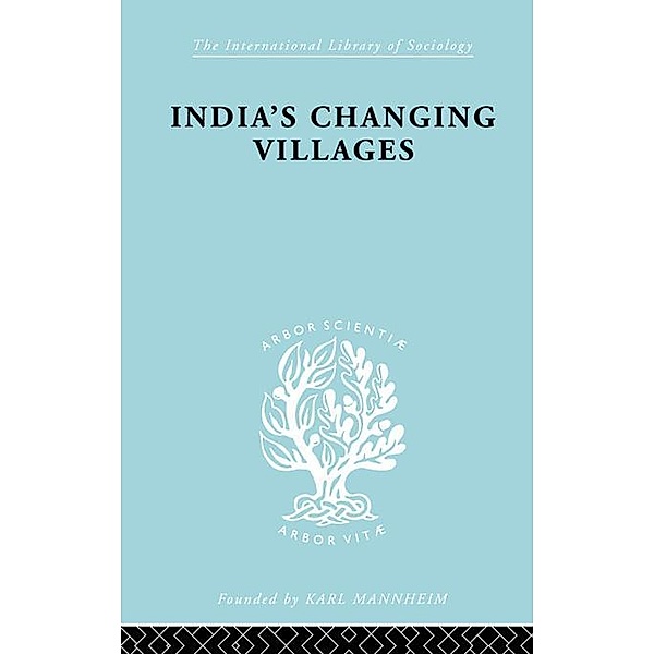 India's Changing Villages / International Library of Sociology, S. C. Dube