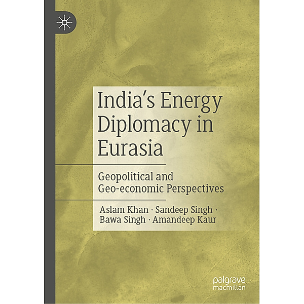 India's Energy Diplomacy in Eurasia, Aslam Khan, Sandeep Singh, Bawa Singh, Amandeep Kaur