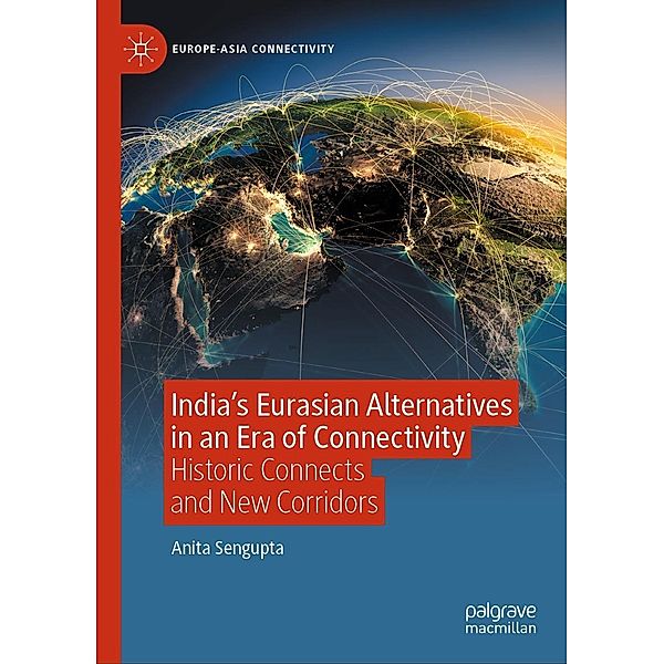 India's Eurasian Alternatives in an Era of Connectivity / Europe-Asia Connectivity, Anita Sengupta