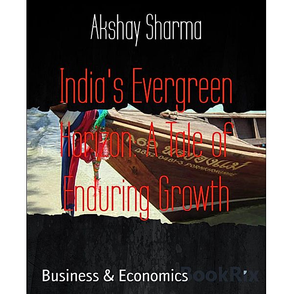 India's Evergreen Horizon: A Tale of Enduring Growth, Akshay Sharma