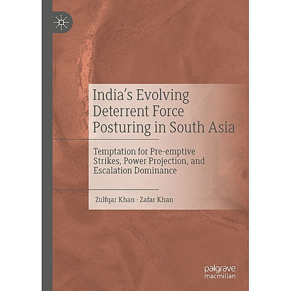 India's Evolving Deterrent Force Posturing in South Asia, Zulfqar Khan, Zafar Khan