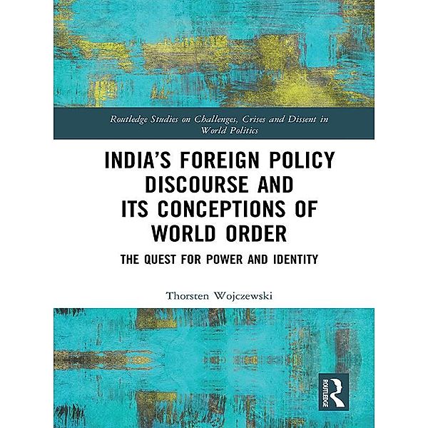 India's Foreign Policy Discourse and its Conceptions of World Order, Thorsten Wojczewski