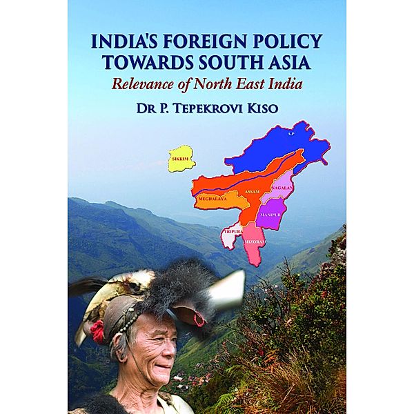 India's Foreign Policy Towards South Asia Relevance of North East India, P. Tepekrovi Kiso