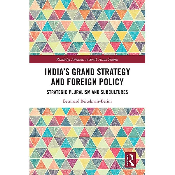 India's Grand Strategy and Foreign Policy, Bernhard Beitelmair-Berini