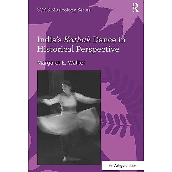 India's Kathak Dance in Historical Perspective, Margaret E. Walker